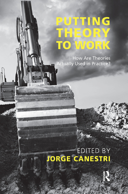 Putting Theory to Work: How are Theories Actually Used in Practice? - Canestri, Jorge (Editor)