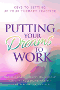 Putting Your Dreams To Work: Keys To Setting Up Your Therapy Practice