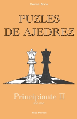 Puzles de Ajedrez: 900-1300 Principiante 2: Chees book - Poirier, Theo Tao