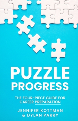 Puzzle Progress: The Four-Piece Guide For Career Preparation - Kottman, Jennifer, and Parry, Dylan