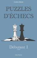 Puzzles d'checs: 0-900 Dbutant: Chess Book