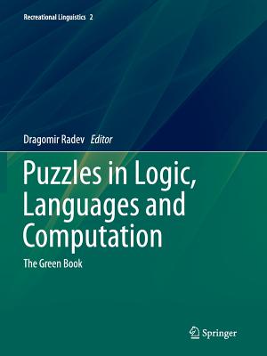 Puzzles in Logic, Languages and Computation: The Green Book - Radev, Dragomir (Editor), and Pustejovsky, James (Foreword by)
