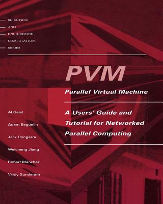 Pvm: A Users' Guide and Tutorial for Network Parallel Computing - Geist, Al, and Beguelin, Adam, and Dongarra, Jack