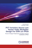 Pvt Variation Aware Low Power Vedic Multiplier Design for Dsps on FPGA