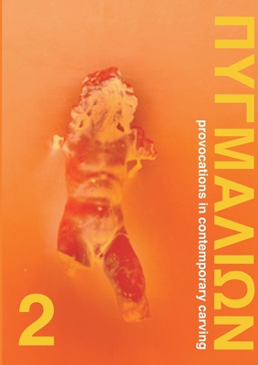 Pygmalion 2: Provocations in Contemporary Carving - Paraskos, Michael (Editor)
