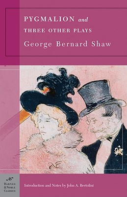 Pygmalion and Three Other Plays (Barnes & Noble Classics Series) - Shaw, George Bernard, and Bertolini, John a (Notes by)