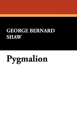 Pygmalion - Shaw, George Bernard, and Shaw, Bernard