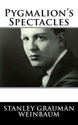 Pygmalion's Spectacles - Weinbaum, Stanley Grauman