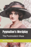 Pygmalion's Wordplay: The Postmodern Shaw