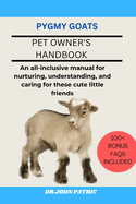 Pygmy Goats: An all-inclusive manual for nurturing, understanding, and caring for these cute little friends