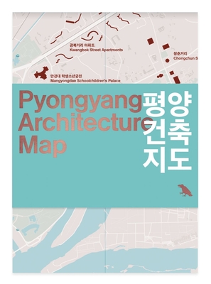 Pyongyang Architecture Map: Guide to the Modern Architecture of Pyongyang - Wainwright, Oliver