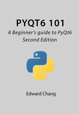 PyQt6 101: A Beginner's guide to PyQt6 - Chang, Edward