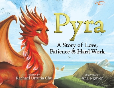 Pyra: A Story of Love, Patience & Hard Work - Chu, Rachael Urrutia