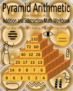 Pyramid Arithmetic Addition and Subtraction Math Workbook: A Fun Way to Practice Adding and Subtracting Integers