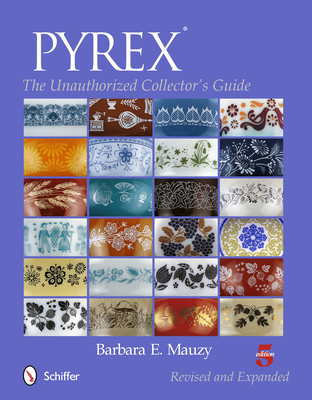 Pyrex(r): The Unauthorized Collector's Guide - Mauzy, Barbara E