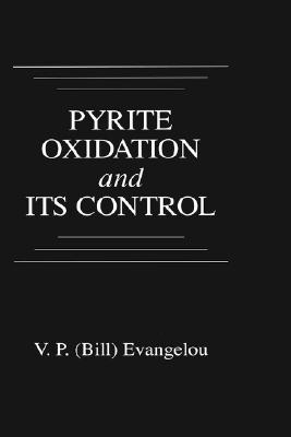 Pyrite Oxidation and Its Control: Solution Chemistry, Surface Chemistry, Acid Mine Drainage - Evangelou, V P