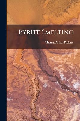 Pyrite Smelting - Rickard, Thomas Arthur