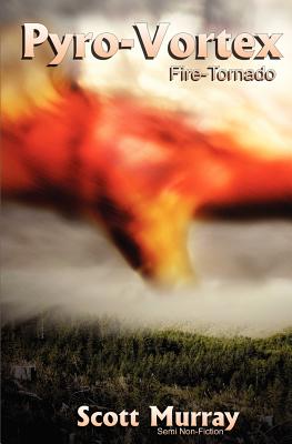 Pyro-Vortex: Fire Tornado - Murray, Scott