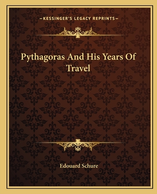 Pythagoras and His Years of Travel - Schure, Edouard