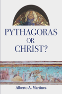Pythagoras or Christ?: Christians against Pagans: From Pythagoras to Giordano Bruno