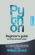 Python: 3 books in 1: Beginner's guide, Data science and Machine learning. The easiest guide to get started in Python programming. Unlock your programmer potential and develop your project in just 30 days.