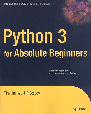Python 3 for Absolute Beginners - Hall, Tim, PhD, and Stacey, J-P