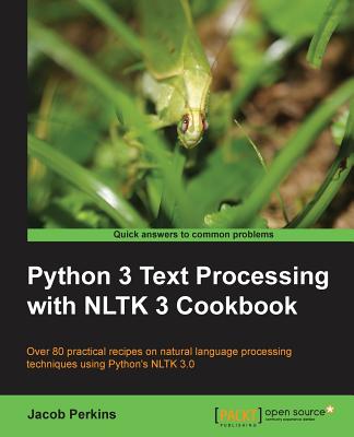 Python 3 Text Processing with NLTK 3 Cookbook: Over 80 practical recipes on natural language processing techniques using Python's NLTK 3.0 - Perkins, Jacob
