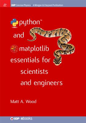 Python and Matplotlib Essentials for Scientists and Engineers - Wood, Matt A