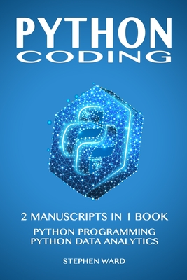 Python Coding: 2 Manuscripts in 1 book: Python Programming and Python Data Analytics - Ward, Stephen