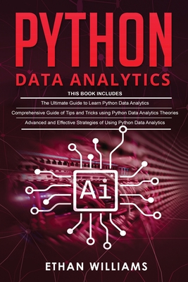 Python Data Analytics: 3 books in 1 - The Ultimate Guide to Learn Python Data Analytics & Comprehensive Guide of Tips and Tricks & Advanced and Effective Strategies of Using Python Data Analytics - Williams, Ethan