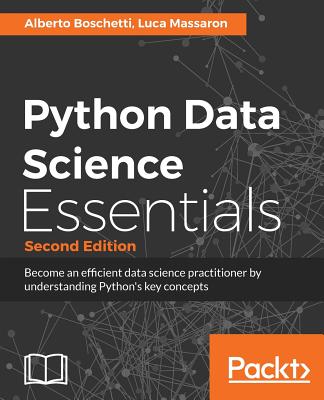 Python Data Science Essentials - Second Edition: Learn the fundamentals of Data Science with Python - Boschetti, Alberto, and Massaron, Luca