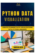 Python Data Visualization: Create Stunning Data Visualizations with Python Libraries