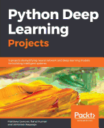 Python Deep Learning Projects: 9 projects demystifying neural network and deep learning models for building intelligent systems