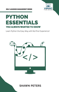 Python Essentials You Always Wanted to Know: Beginner's Guide to Python Programming, Data Structures, Data Analytics with Hands-On Coding Exercises