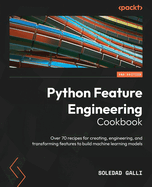 Python Feature Engineering Cookbook: Over 70 recipes for creating, engineering, and transforming features to build machine learning models