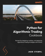 Python for Algorithmic Trading Cookbook: Recipes for designing, building, and deploying algorithmic trading strategies with Python