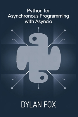 Python For asynchronous Programming with asyncio - Fox, Dylan