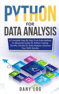 Python for Data Analysis: A Complete Step By Step From Intermediate to Advanced Guide for Python Coding, NumPy, Pandas for Data Analysis. Improve Your Skills Quickly