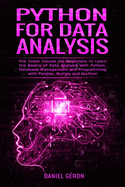 Python for Data Analysis: The Crash Course for Beginners to Learn the Basics of Data Analysis with Python, Database Management and Programming with Pandas, Numpy and Ipython