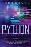 Python For Data Science: The Crash Curse Guide for Beginners. Learn Right Now Python Coding, Data Analysis, and Computer Programming (for Women, Men and Kids)