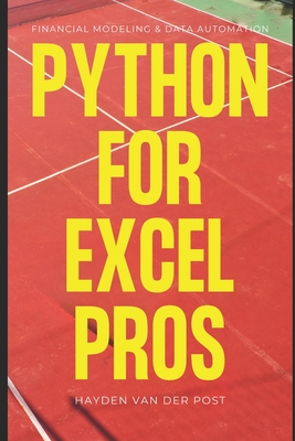 Python for Excel Pros: Financial Modeling & Data Automation: A Comprehensive Guide 2025 - Publishing, Reactive, and Schwartz, Alice (Editor), and Van Der Post, Hayden