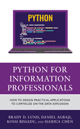 Python for Information Professionals: How to Design Practical Applications to Capitalize on the Data Explosion