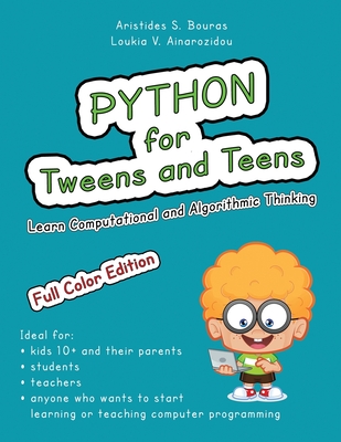 Python for Tweens and Teens: Learn Computational and Algorithmic Thinking - Ainarozidou, Loukia V, and Bouras, Aristides S