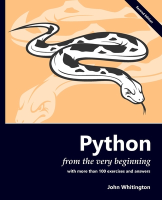 Python from the Very Beginning: With more than 100 exercises and answers - Whitington, John