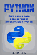 Python: Gu?a Paso a Paso Para Aprender Programaci?n Python