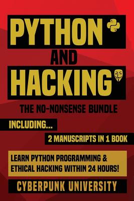 Python & Hacking: The No-Nonsense Bundle: Learn Python Programming and Hacking Within 24 Hours! - University, Cyberpunk