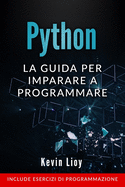 Python: La guida per imparare a programmare. Include esercizi di programmazione.