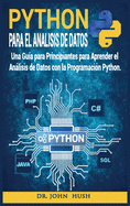 Python Para el Anlisis de Datos: Una Gua para Principiantes para Aprender el Anlisis de Datos con la Programacin Python.
