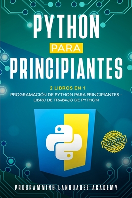 Python para Principiantes: 2 Libros en 1: Programaci?n de Python para principiantes Libro de trabajo de Python - Academy, Programming Languages