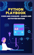 Python Playbook: Code and Conquer - Games and Activities Edition